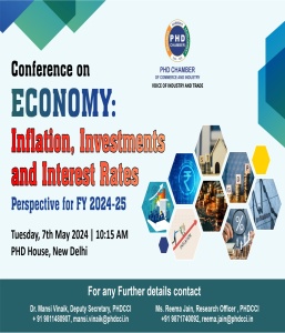 phdcci Conference on “Economy: Inflation, Investments, Interest Rates and Inclusive Growth (EIIII) Perspective for FY 2024-25