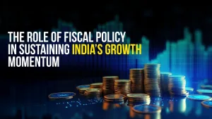 The Role of Fiscal Policy in Sustaining India’s Growth Momentum