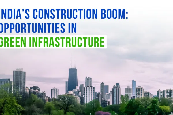 India’s Construction Boom: Opportunities in Green Infrastructure