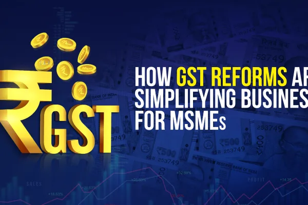 How GST Reforms Are Simplifying Business for MSMEs