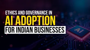 Ethics and Governance in AI adoption for Indian Businesses