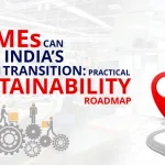 How MSMEs can lead India’s Green Transition: Practical Sustainability Roadmap