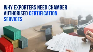 Why Exporters Need Chamber-Authorised Certification Service