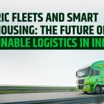 Electric Fleets and Smart Warehousing: The Future of Sustainable Logistics in India
