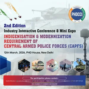 phdcci 2nd Edition Industry Interactive Conference & Mini Expo on Indigenisation & Modernization Requirement of Central Armed Police Forces (CAPFs)