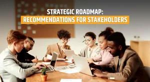 Strategic Roadmap: Recommendations for Stakeholders 