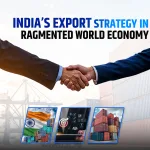 India’s Export Strategy in a Fragmented World Economy