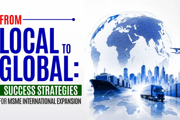 From Local to Global Success Strategies for MSME International Expansion