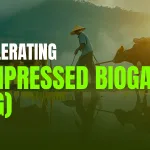 Accelerating Compressed Biogas (CBG): The Triple Win for Farmers, Waste Management, and Energy Security