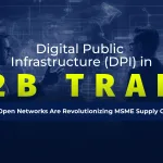 Digital Public Infrastructure (DPI) in B2B Trade: How Open Networks Are Revolutionizing MSME Supply Chains